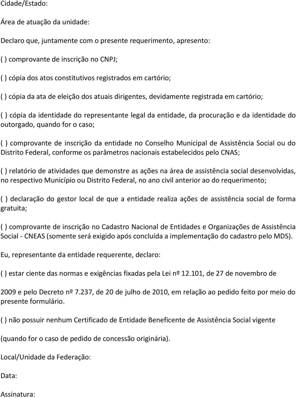 outorgado, quando for o caso; ( ) comprovante de inscrição da entidade no Conselho Municipal de Assistência Social ou do Distrito Federal, conforme os parâmetros nacionais estabelecidos pelo CNAS; (