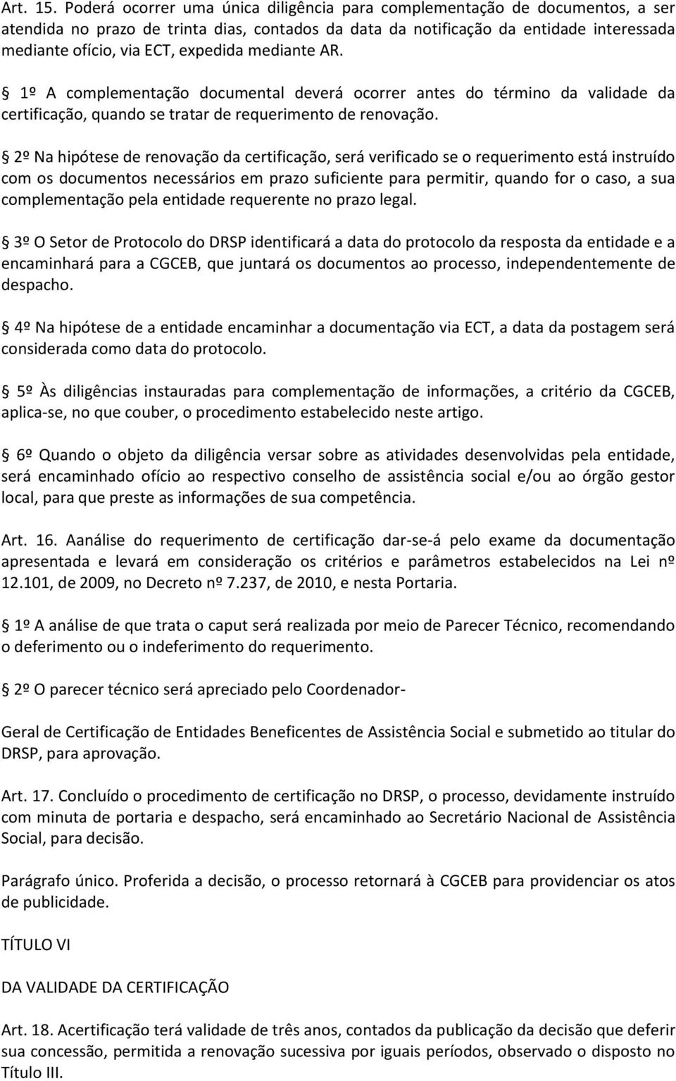 expedida mediante AR. 1º A complementação documental deverá ocorrer antes do término da validade da certificação, quando se tratar de requerimento de renovação.