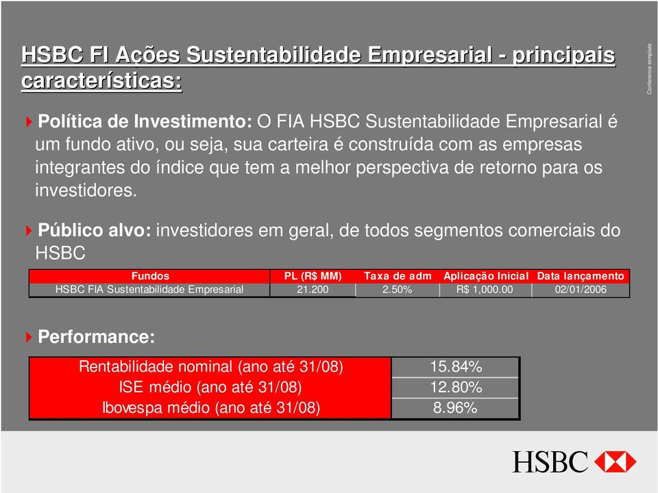 Público alvo: investidores em geral, de todos segmentos comerciais do HSBC Fundos PL (R$ MM) Taxa de adm Aplicação Inicial Data lançamento HSBC FIA