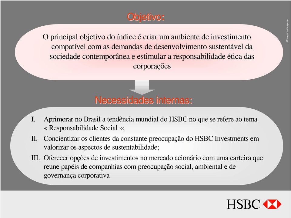 Aprimorar no Brasil a tendência mundial do HSBC no que se refere ao tema «Responsabilidade Social»; II.