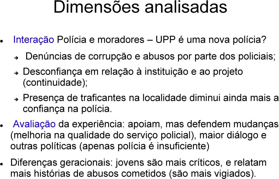 traficantes na localidade diminui ainda mais a confiança na polícia.