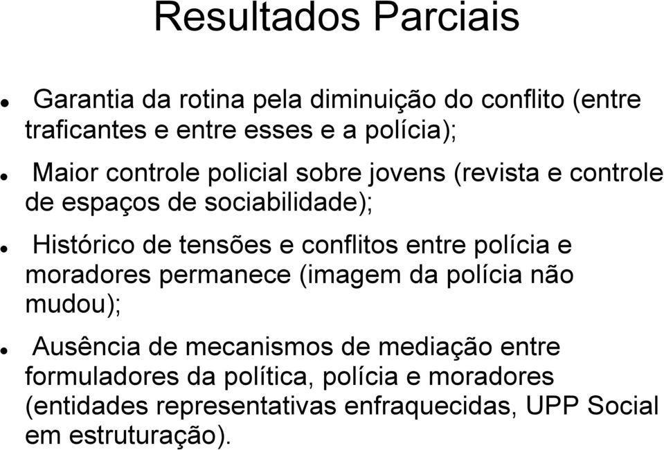 conflitos entre polícia e moradores permanece (imagem da polícia não mudou); Ausência de mecanismos de mediação