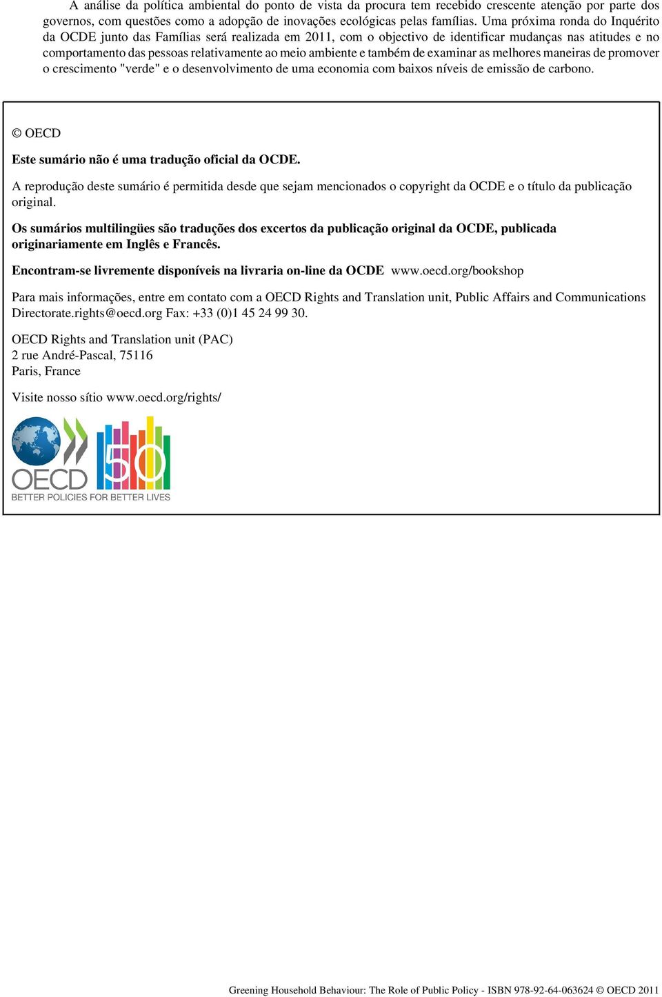 também de examinar as melhores maneiras de promover o crescimento "verde" e o desenvolvimento de uma economia com baixos níveis de emissão de carbono.