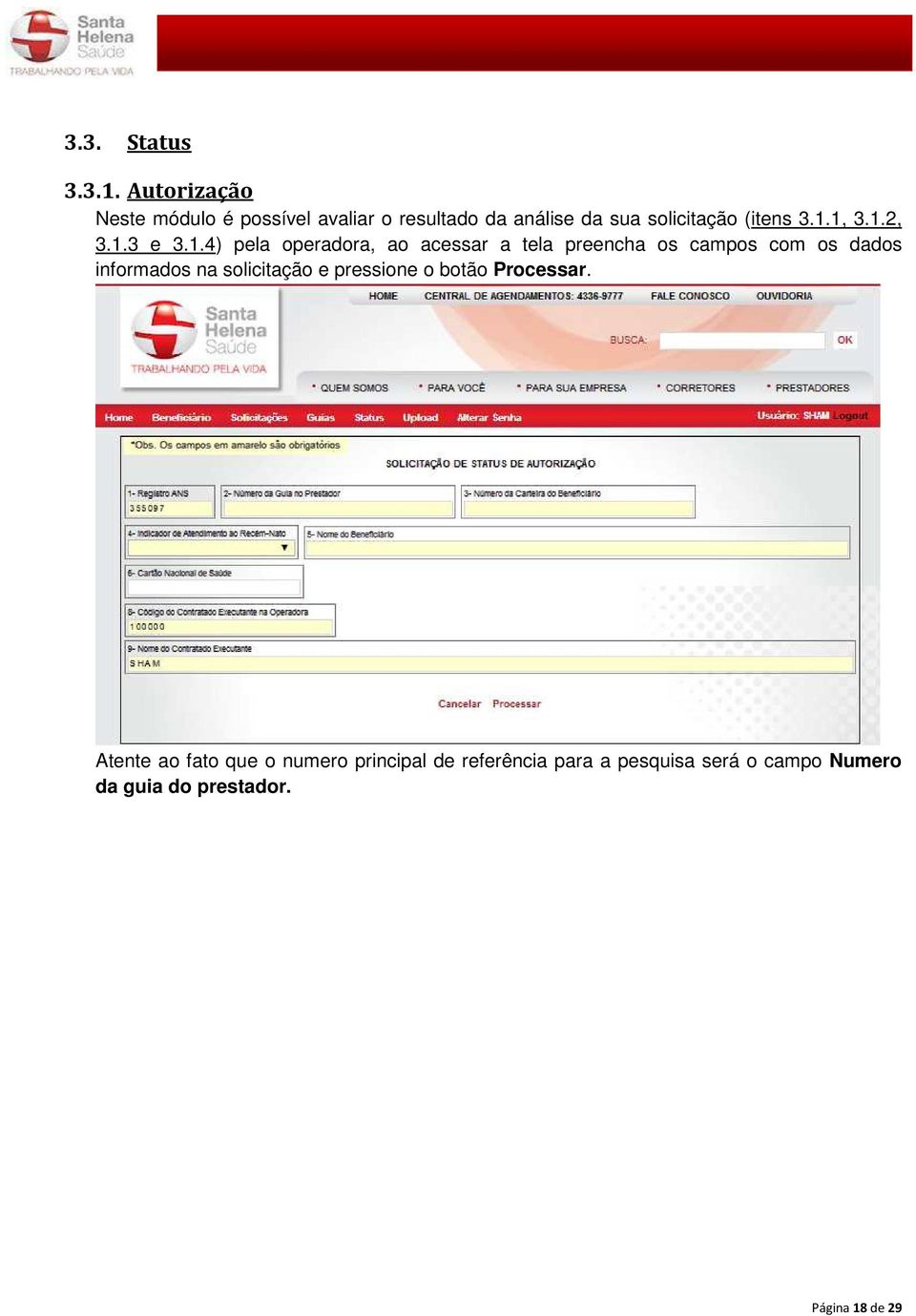 1, 3.1.2, 3.1.3 e 3.1.4) pela operadora, ao acessar a tela preencha os campos com os dados