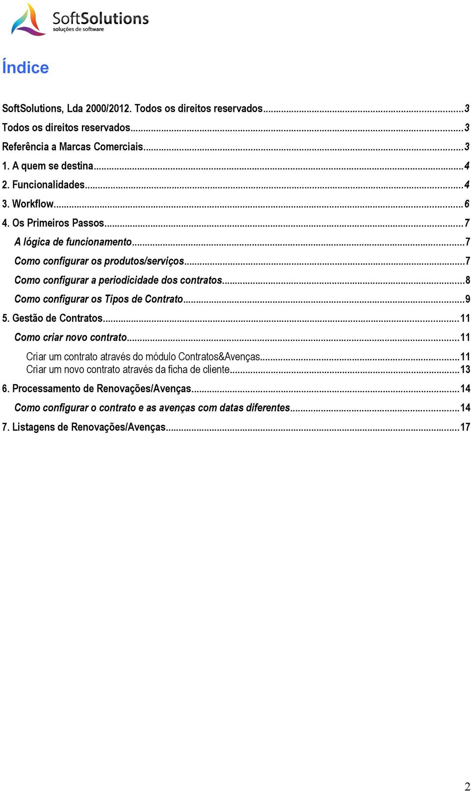 ..8 Como configurar os Tipos de Contrato...9 5. Gestão de Contratos...11 Como criar novo contrato...11 Criar um contrato através do módulo Contratos&Avenças.