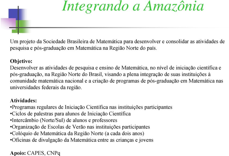 comunidade matemática nacional e a criação de programas de pós-graduação em Matemática nas universidades federais da região.