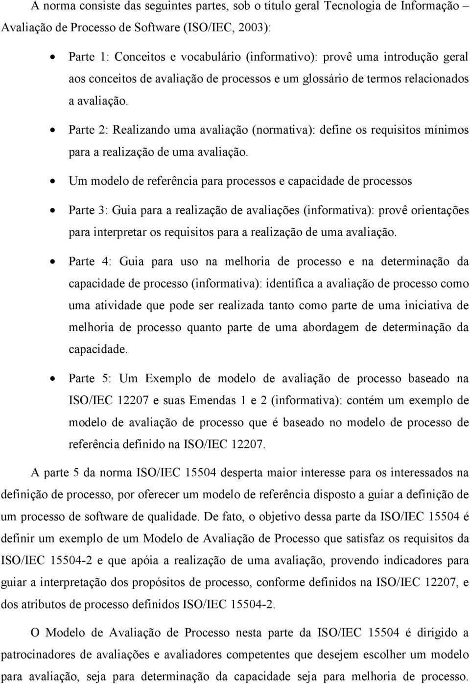 Parte 2: Realizando uma avaliação (normativa): define os requisitos mínimos para a realização de uma avaliação.