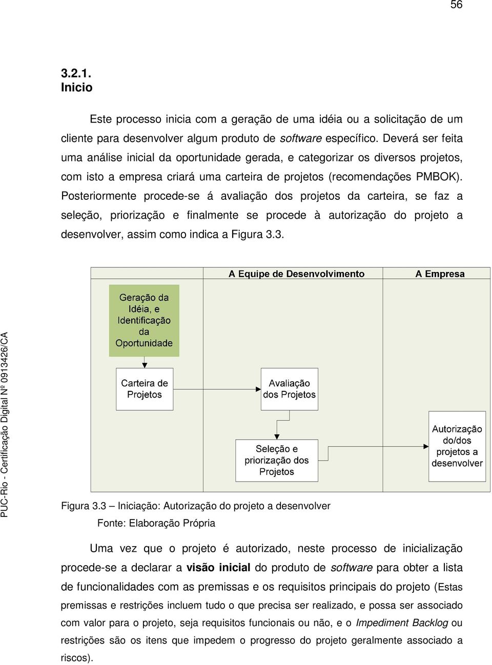 Psterirmente prcede-se á avaliaçã ds prjets da carteira, se faz a seleçã, pririzaçã e finalmente se prcede à autrizaçã d prjet a desenvlver, assim cm indica a Figura 3.