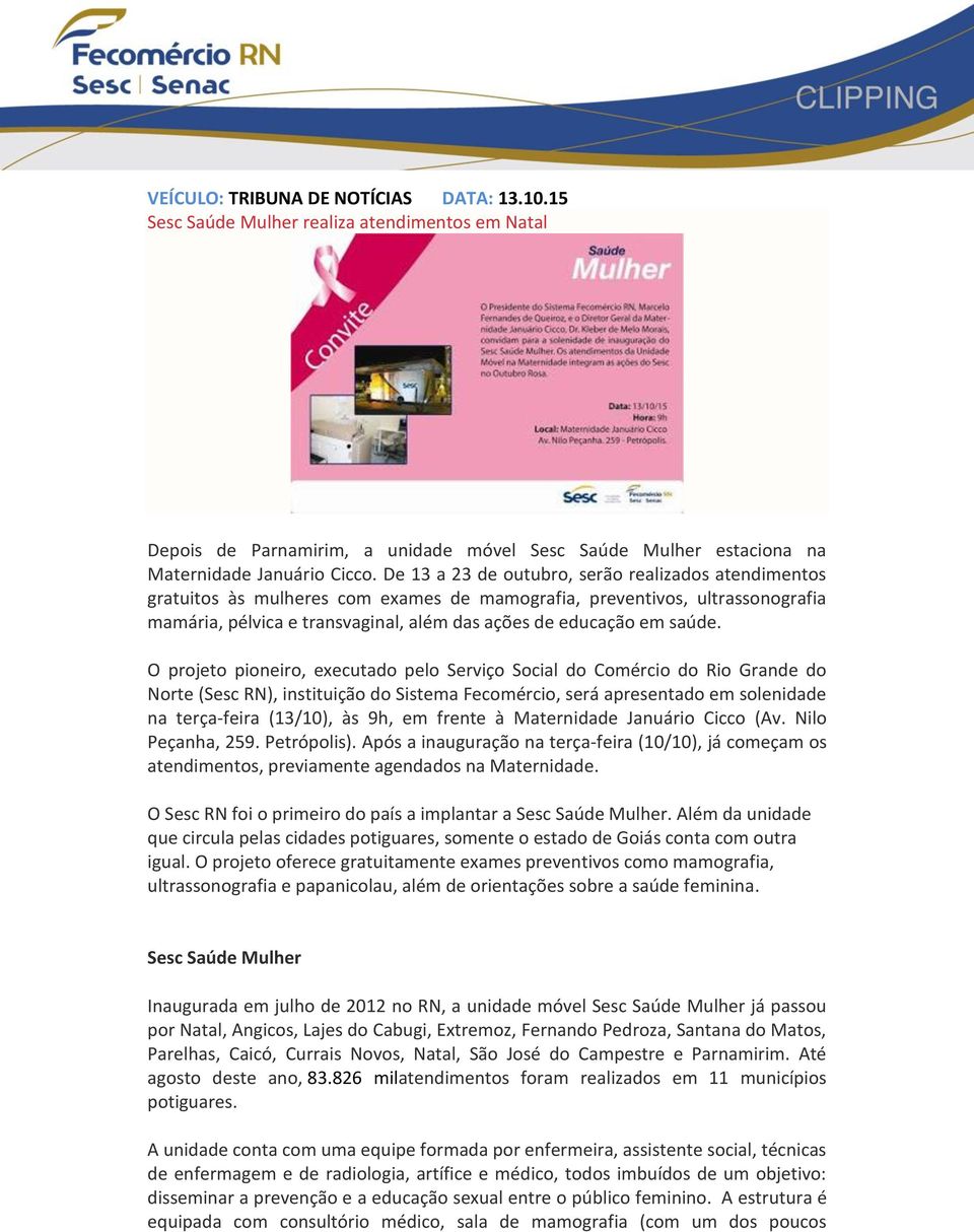 O projeto pioneiro, executado pelo Serviço Social do Comércio do Rio Grande do Norte (Sesc RN), instituição do Sistema Fecomércio, será apresentado em solenidade na terça-feira (13/10), às 9h, em