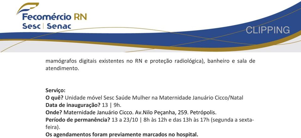 13 9h. Onde? Maternidade Januário Cicco. Av.Nilo Peçanha, 259. Petrópolis. Período de permanência?