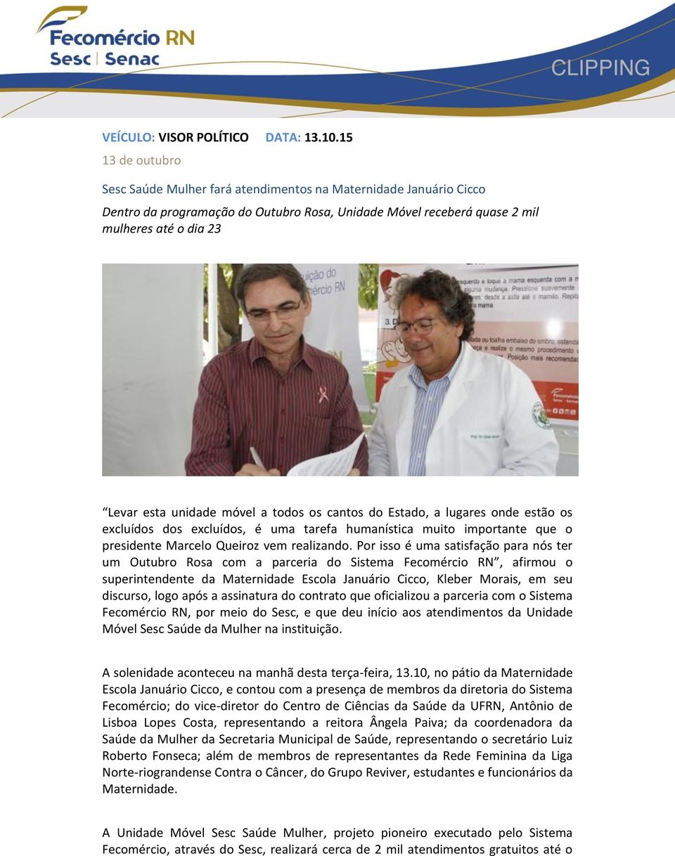 móvel a todos os cantos do Estado, a lugares onde estão os excluídos dos excluídos, é uma tarefa humanística muito importante que o presidente Marcelo Queiroz vem realizando.