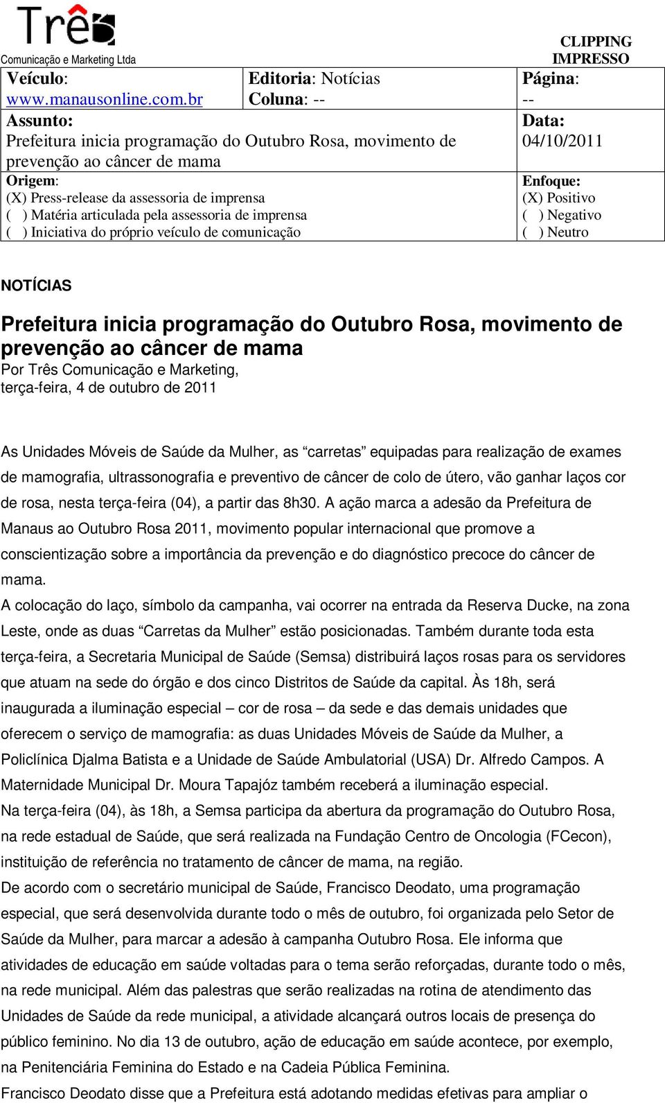 Outubro Rosa, movimento de prevenção ao câncer de mama Por Três Comunicação e Marketing, terça-feira, 4 de outubro de 2011 As Unidades Móveis de Saúde da Mulher, as carretas equipadas para realização