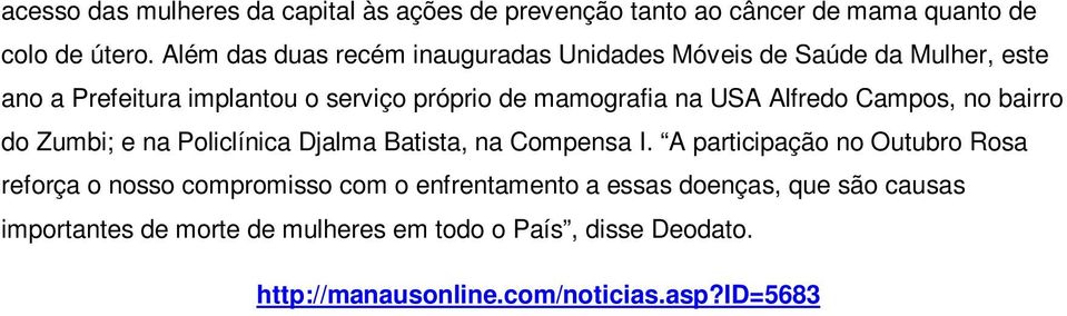 USA Alfredo Campos, no bairro do Zumbi; e na Policlínica Djalma Batista, na Compensa I.