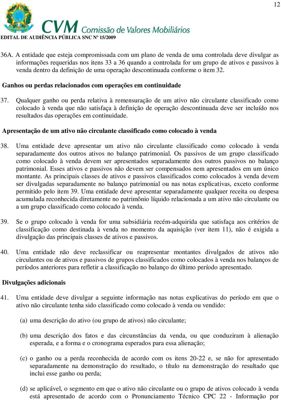 dentro da definição de uma operação descontinuada conforme o item 32. Ganhos ou perdas relacionados com operações em continuidade 37.