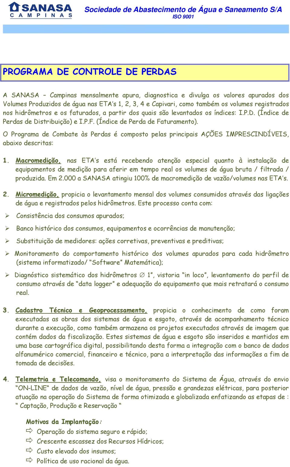 O Programa de Combate às Perdas é composto pelas principais AÇÕES IMPRESCINDÍVEIS, abaixo descritas: 1.