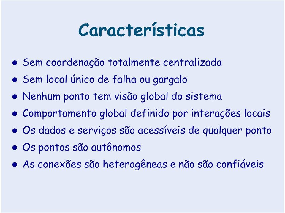 global definido por interações locais Os dados e serviços são acessíveis de