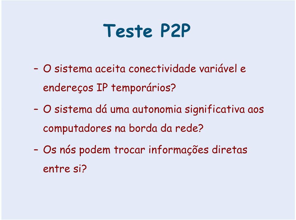 O sistema dá uma autonomia significativa aos