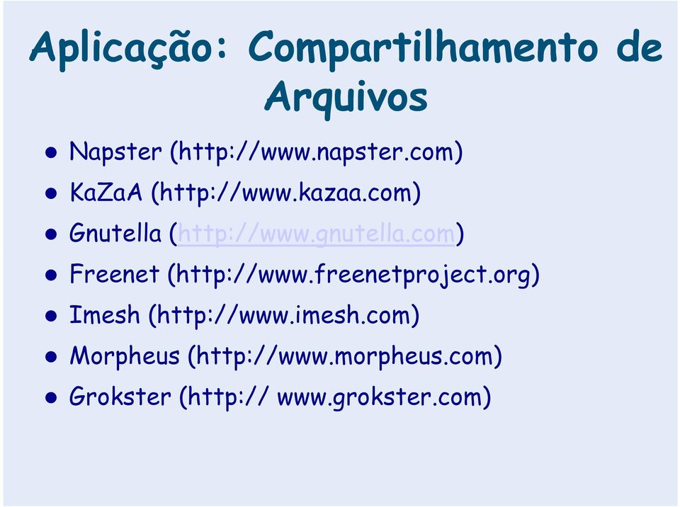 com) Freenet (http://www.freenetproject.org) Imesh (http://www.imesh.