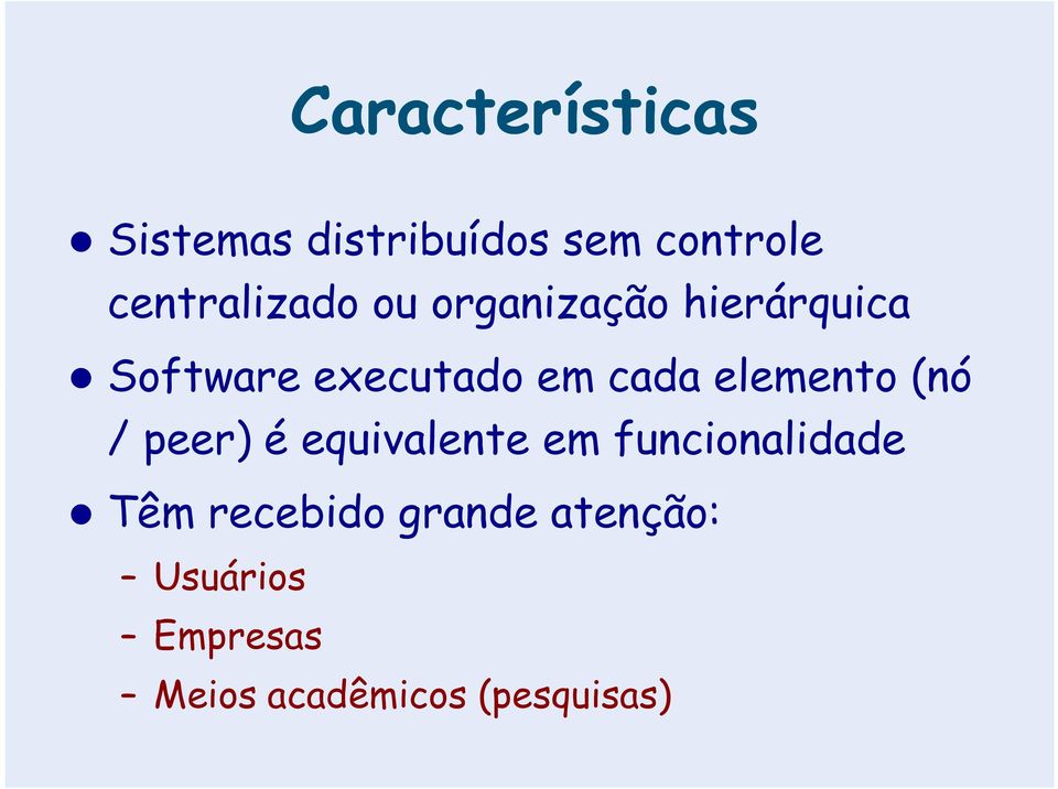 cada elemento (nó / peer) é equivalente em funcionalidade Têm