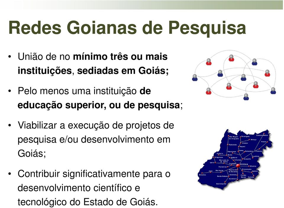 Viabilizar a execução de projetos de pesquisa e/ou desenvolvimento em Goiás;