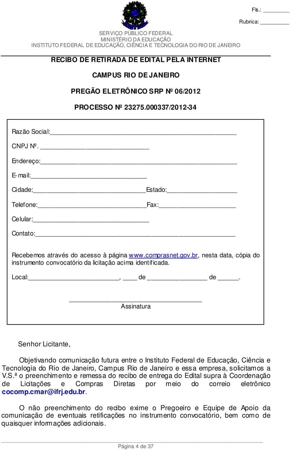 br, nesta data, cópia do instrumento convocatório da licitação acima identificada. Local:, de de.