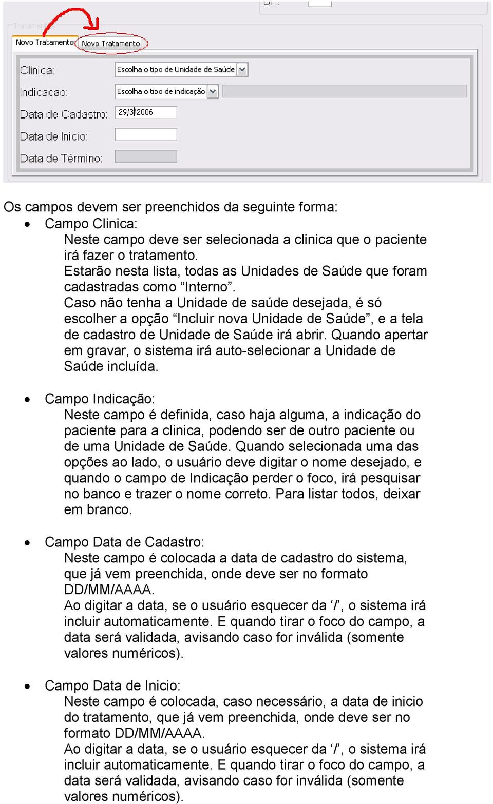 Caso não tenha a Unidade de saúde desejada, é só escolher a opção Incluir nova Unidade de Saúde, e a tela de cadastro de Unidade de Saúde irá abrir.