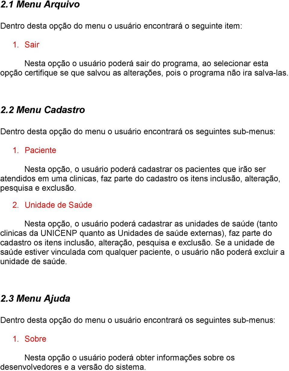 2 Menu Cadastro Dentro desta opção do menu o usuário encontrará os seguintes sub-menus: 1.