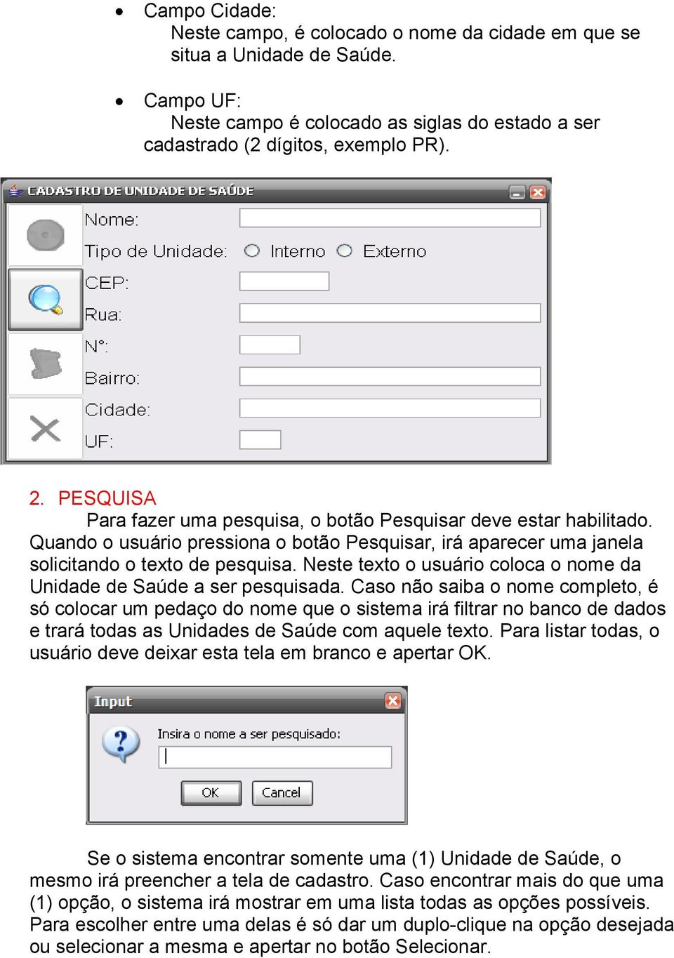 Neste texto o usuário coloca o nome da Unidade de Saúde a ser pesquisada.