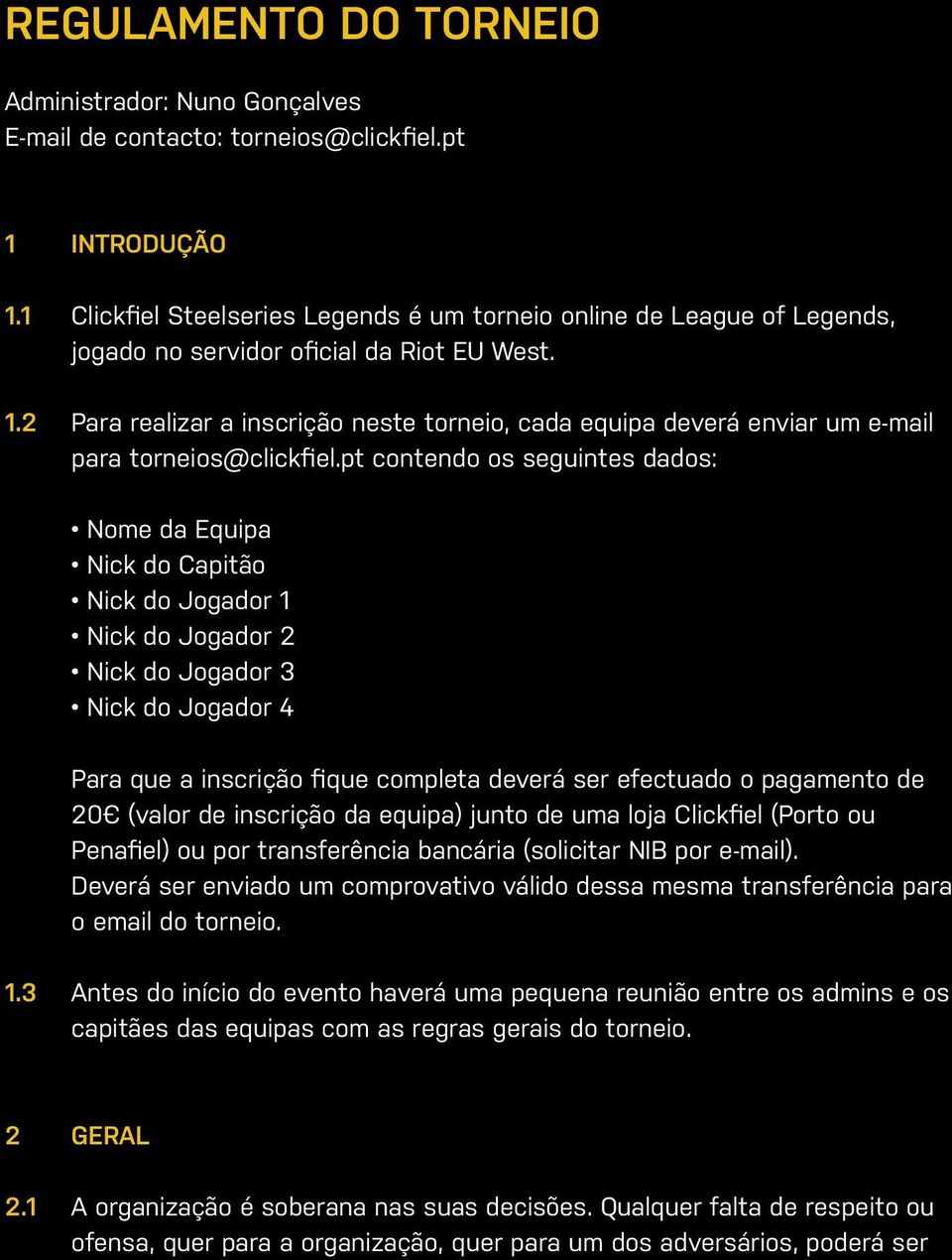 2 Para realizar a inscrição neste torneio, cada equipa deverá enviar um e-mail para torneios@clickfiel.