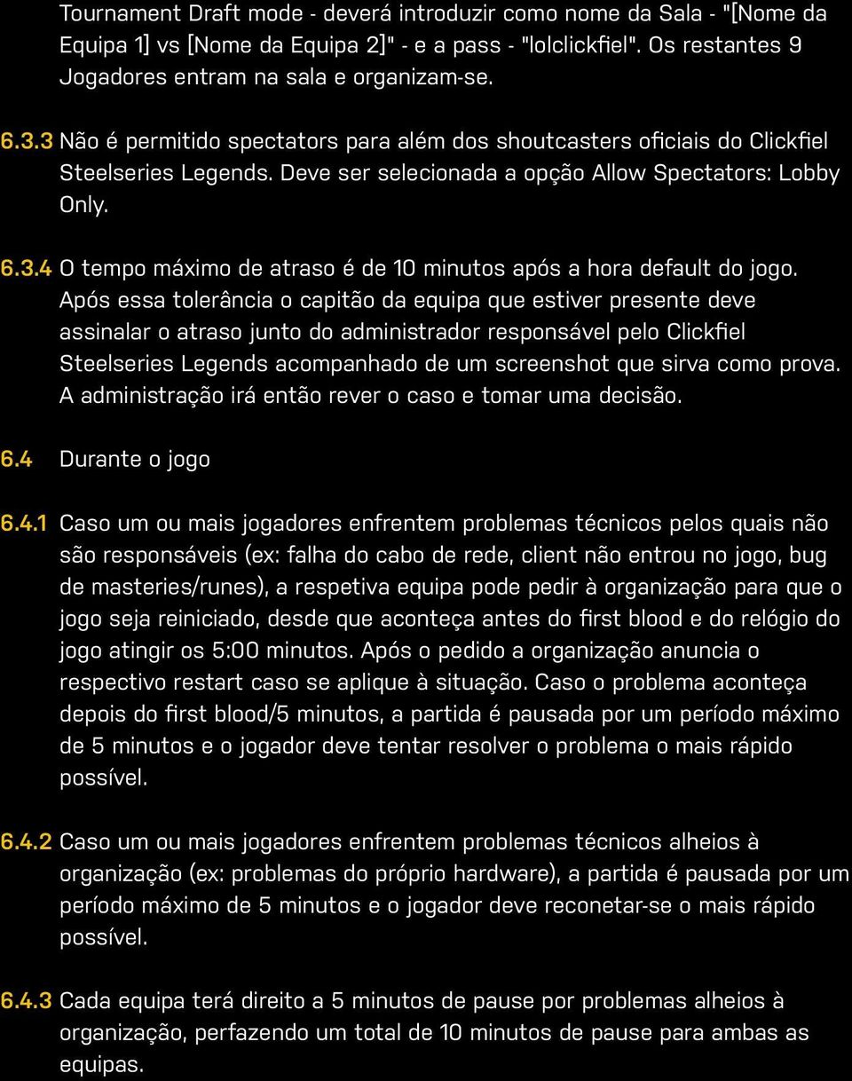 Após essa tolerância o capitão da equipa que estiver presente deve assinalar o atraso junto do administrador responsável pelo Clickfiel Steelseries Legends acompanhado de um screenshot que sirva como