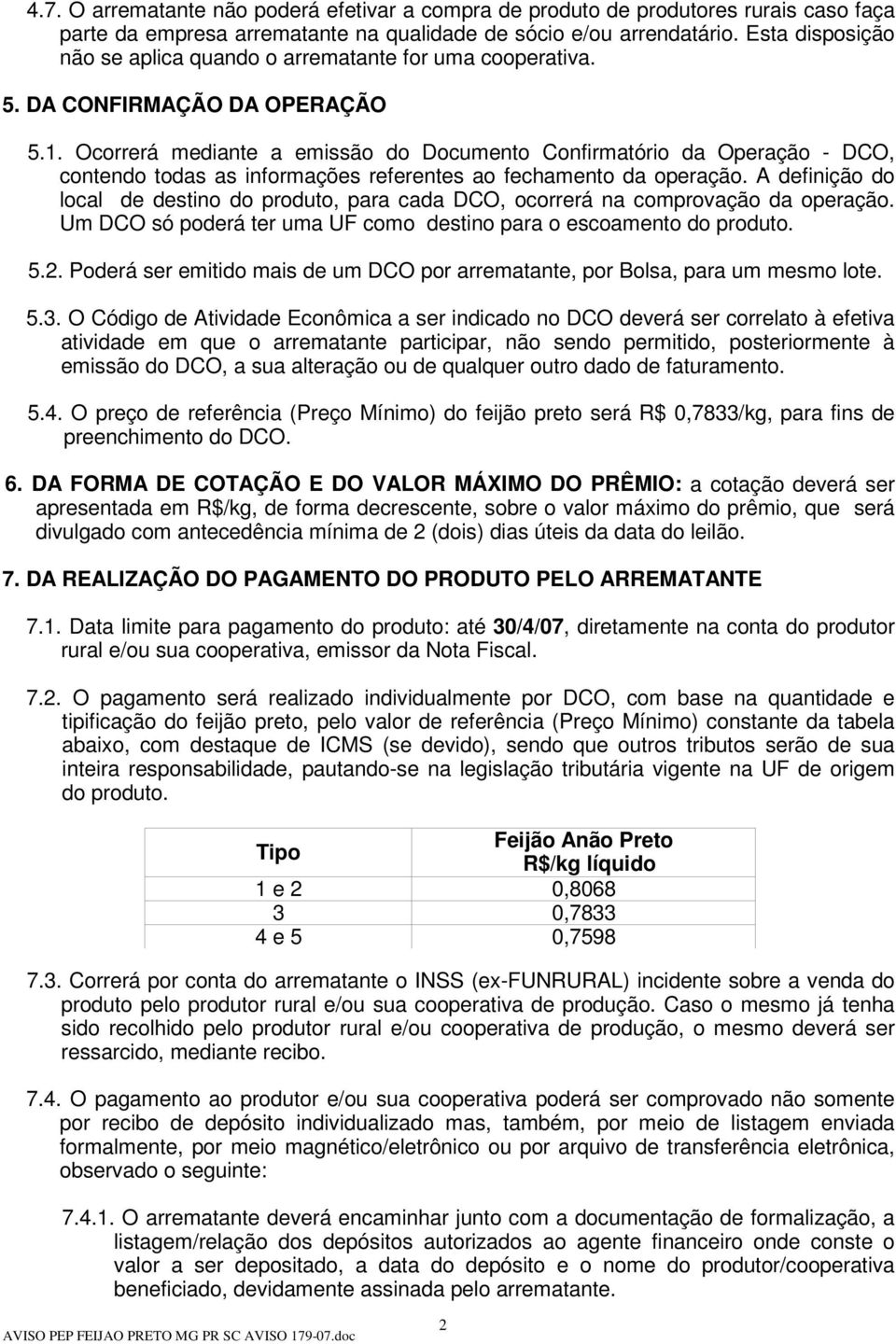 Ocorrerá mediante a emissão do Documento Confirmatório da Operação - DCO, contendo todas as informações referentes ao fechamento da operação.