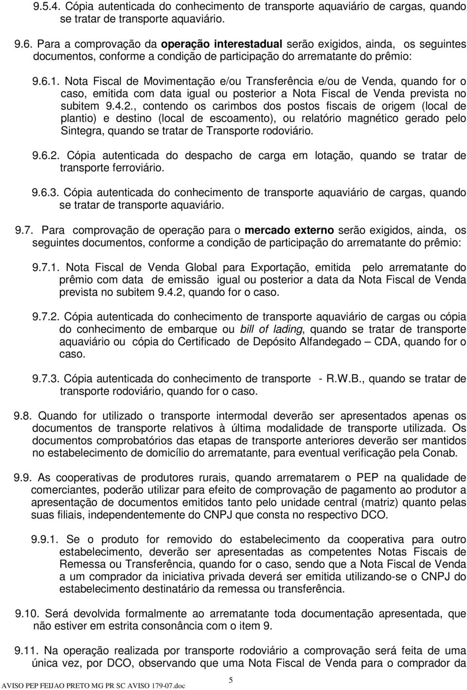 Nota Fiscal de Movimentação e/ou Transferência e/ou de Venda, quando for o caso, emitida com data igual ou posterior a Nota Fiscal de Venda prevista no subitem 9.4.2.