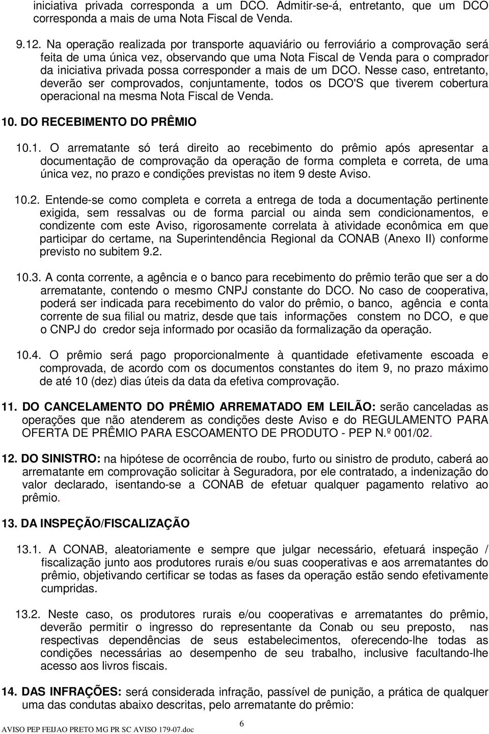 corresponder a mais de um DCO. Nesse caso, entretanto, deverão ser comprovados, conjuntamente, todos os DCO'S que tiverem cobertura operacional na mesma Nota Fiscal de Venda. 10.