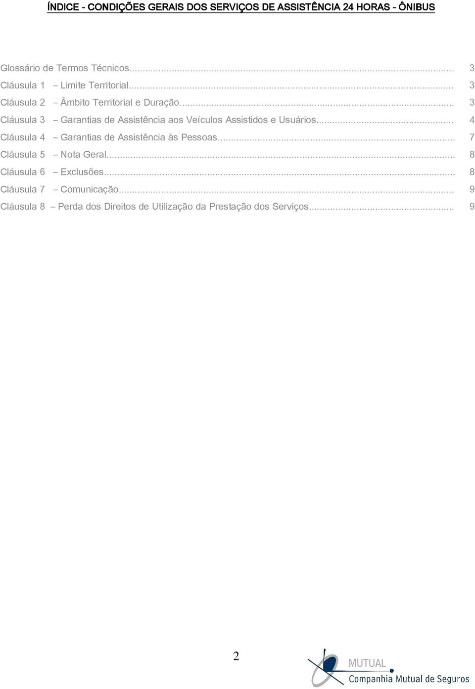 .. 3 Cláusula 3 Garantias de Assistência aos Veículos Assistidos e Usuários.