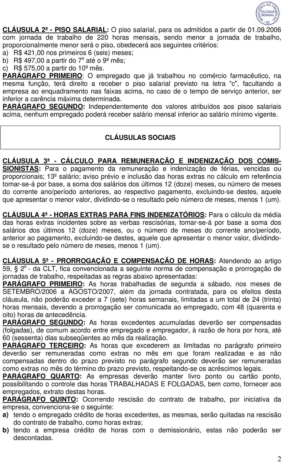 meses; b) R$ 497,00 a partir do 7 o até o 9º mês; c) R$ 575,00 a partir do 10º mês.