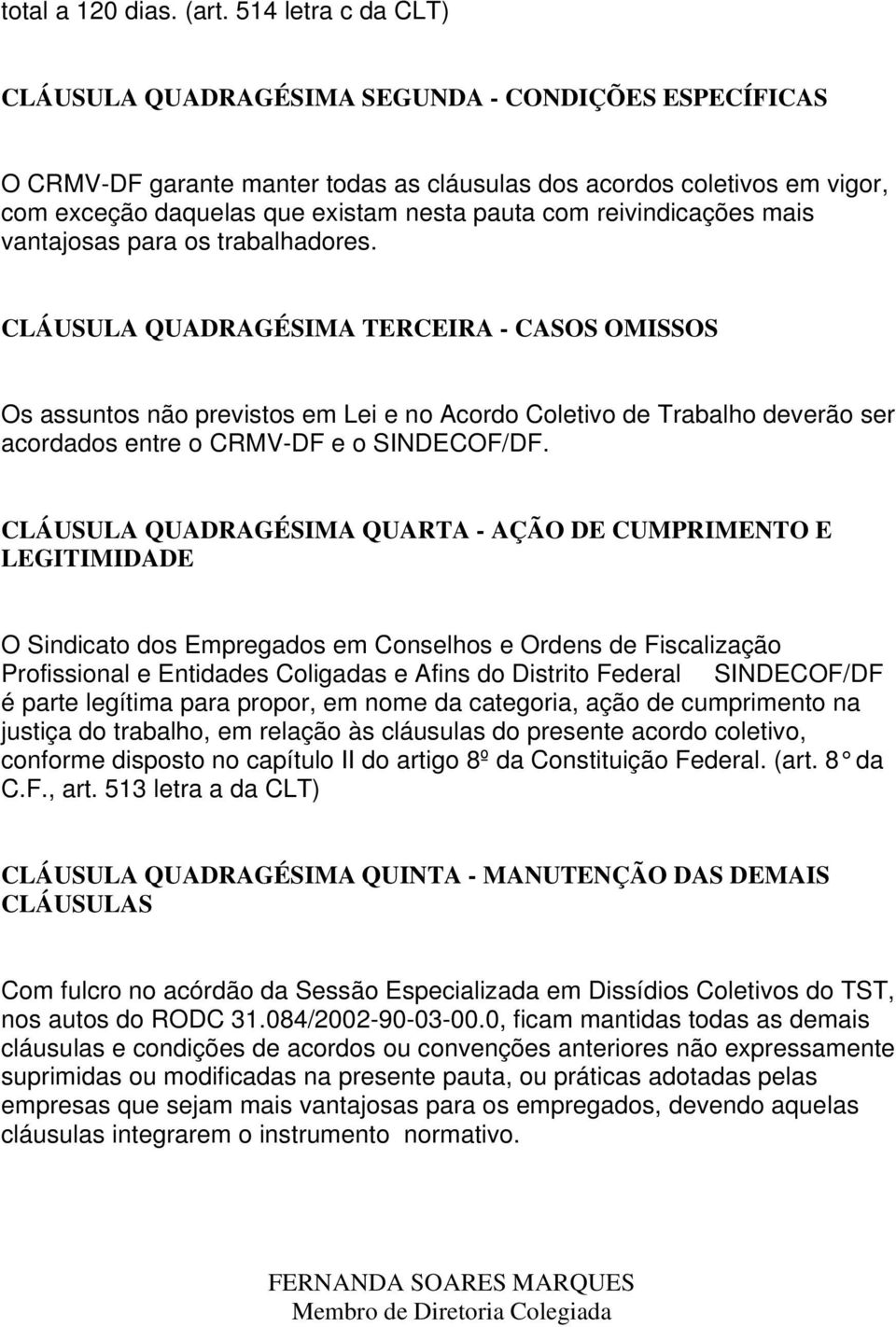 reivindicações mais vantajosas para os trabalhadores.