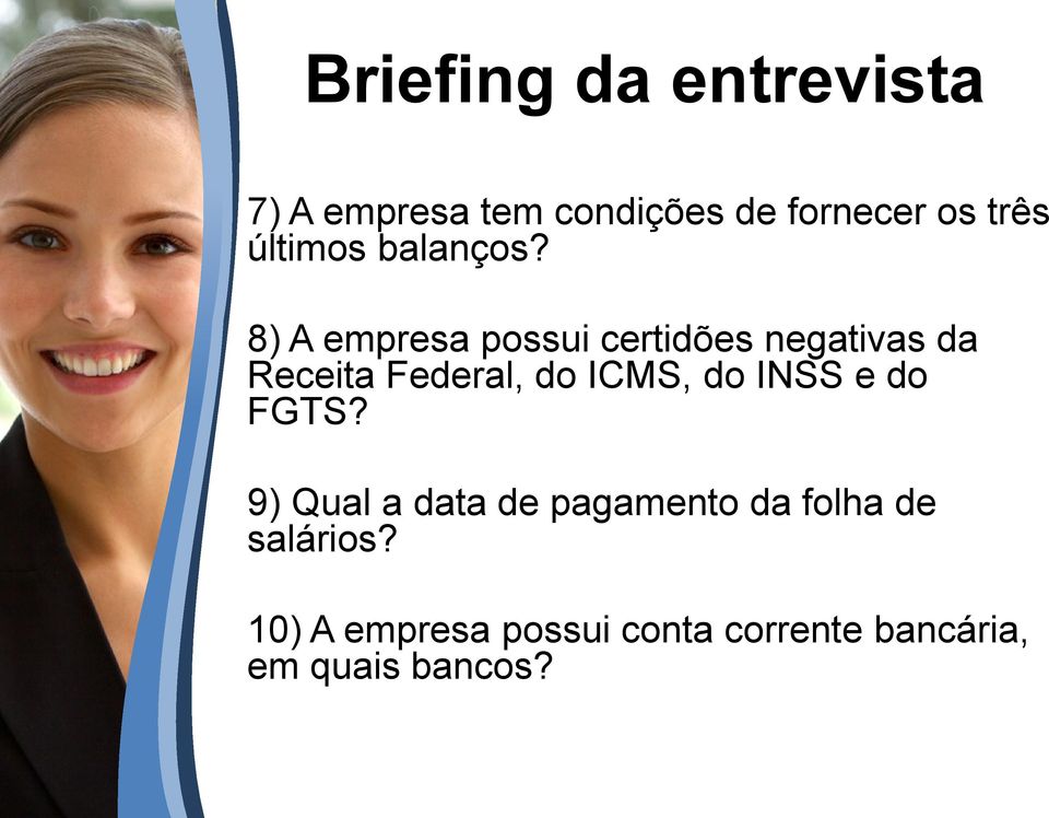 8) A empresa possui certidões negativas da Receita Federal, do ICMS, do