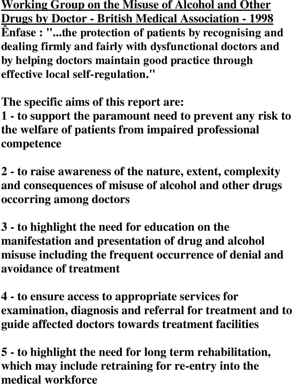 " The specific aims of this report are: 1 - to support the paramount need to prevent any risk to the welfare of patients from impaired professional competence 2 - to raise awareness of the nature,