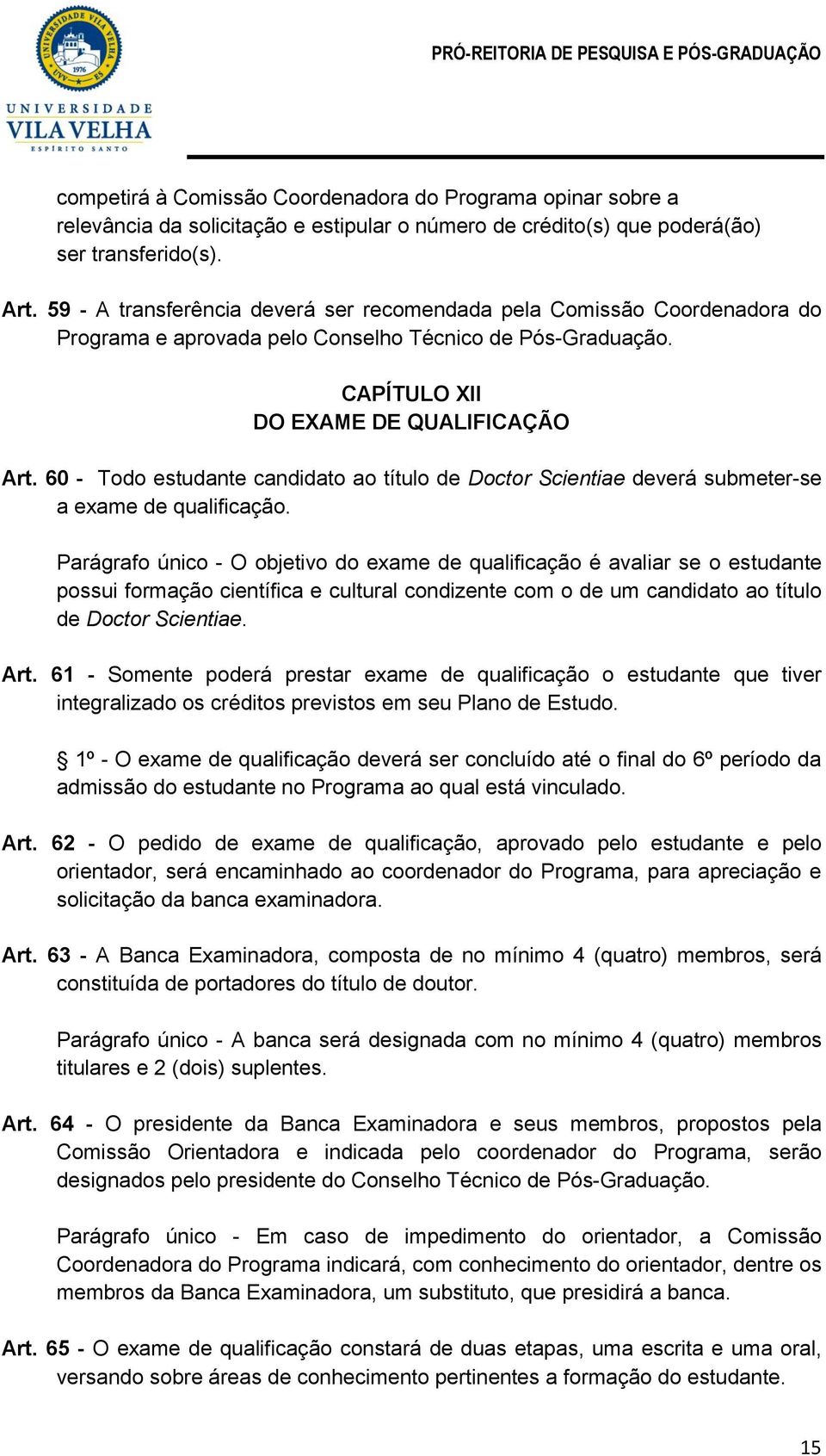 60 - Todo estudante candidato ao título de Doctor Scientiae deverá submeter-se a exame de qualificação.