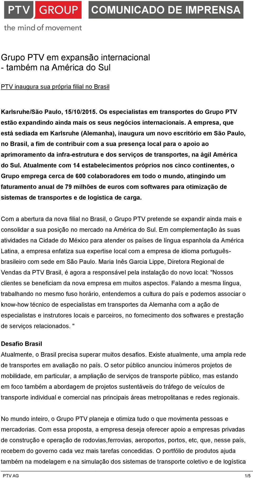 A empresa, que está sediada em Karlsruhe (Alemanha), inaugura um novo escritório em São Paulo, no Brasil, a fim de contribuir com a sua presença local para o apoio ao aprimoramento da infra-estrutura