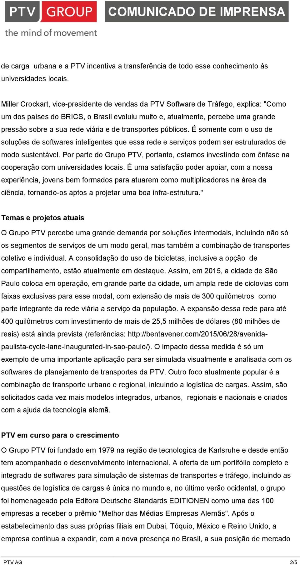 e de transportes públicos. É somente com o uso de soluções de softwares inteligentes que essa rede e serviços podem ser estruturados de modo sustentável.