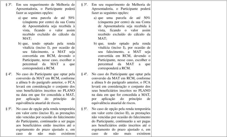 Participante, nesse caso, escolher o percentual da MAT a que corresponderá a RCM. 4º.