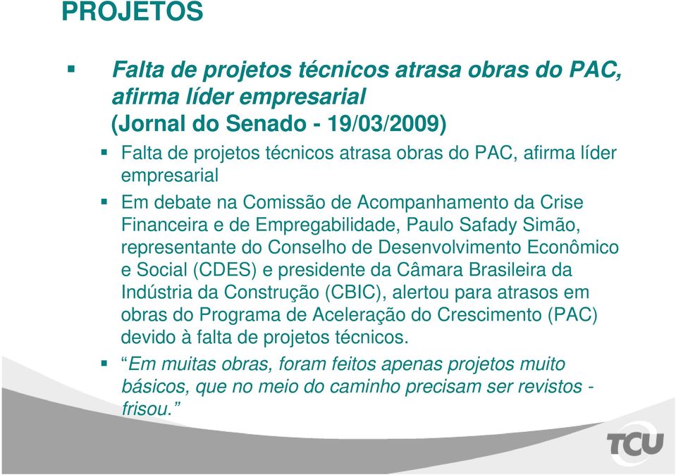 Desenvolvimento Econômico e Social (CDES) e presidente da Câmara Brasileira da Indústria da Construção (CBIC), alertou para atrasos em obras do Programa de