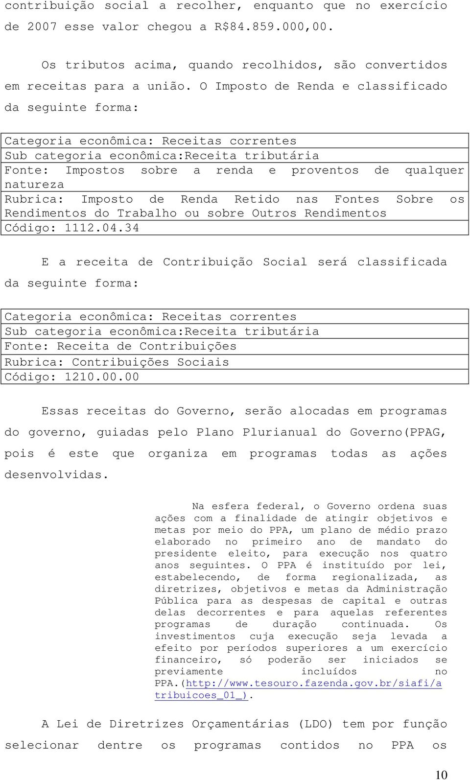 Rubrica: Imposto de Renda Retido nas Fontes Sobre os Rendimentos do Trabalho ou sobre Outros Rendimentos Código: 1112.04.