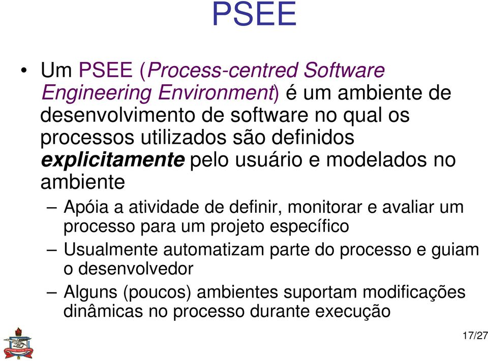 de definir, monitorar e avaliar um processo para um projeto específico Usualmente automatizam parte do processo e