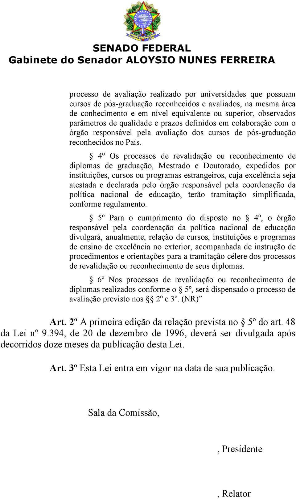 4º Os processos de revalidação ou reconhecimento de diplomas de graduação, Mestrado e Doutorado, expedidos por instituições, cursos ou programas estrangeiros, cuja excelência seja atestada e