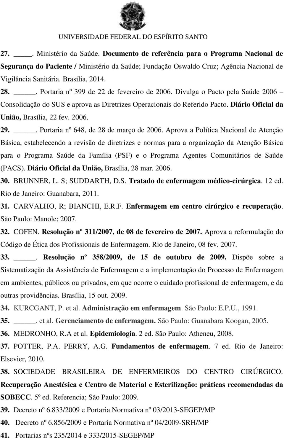 Diário Oficial da União, Brasília, 22 fev. 2006. 29.. Portaria nº 648, de 28 de março de 2006.