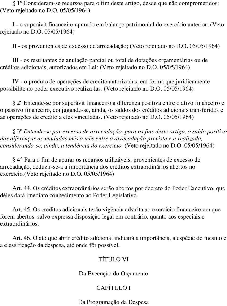 05/05/1964) II - os provenientes de excesso de arrecadação; (Veto rejeitado no D.O.