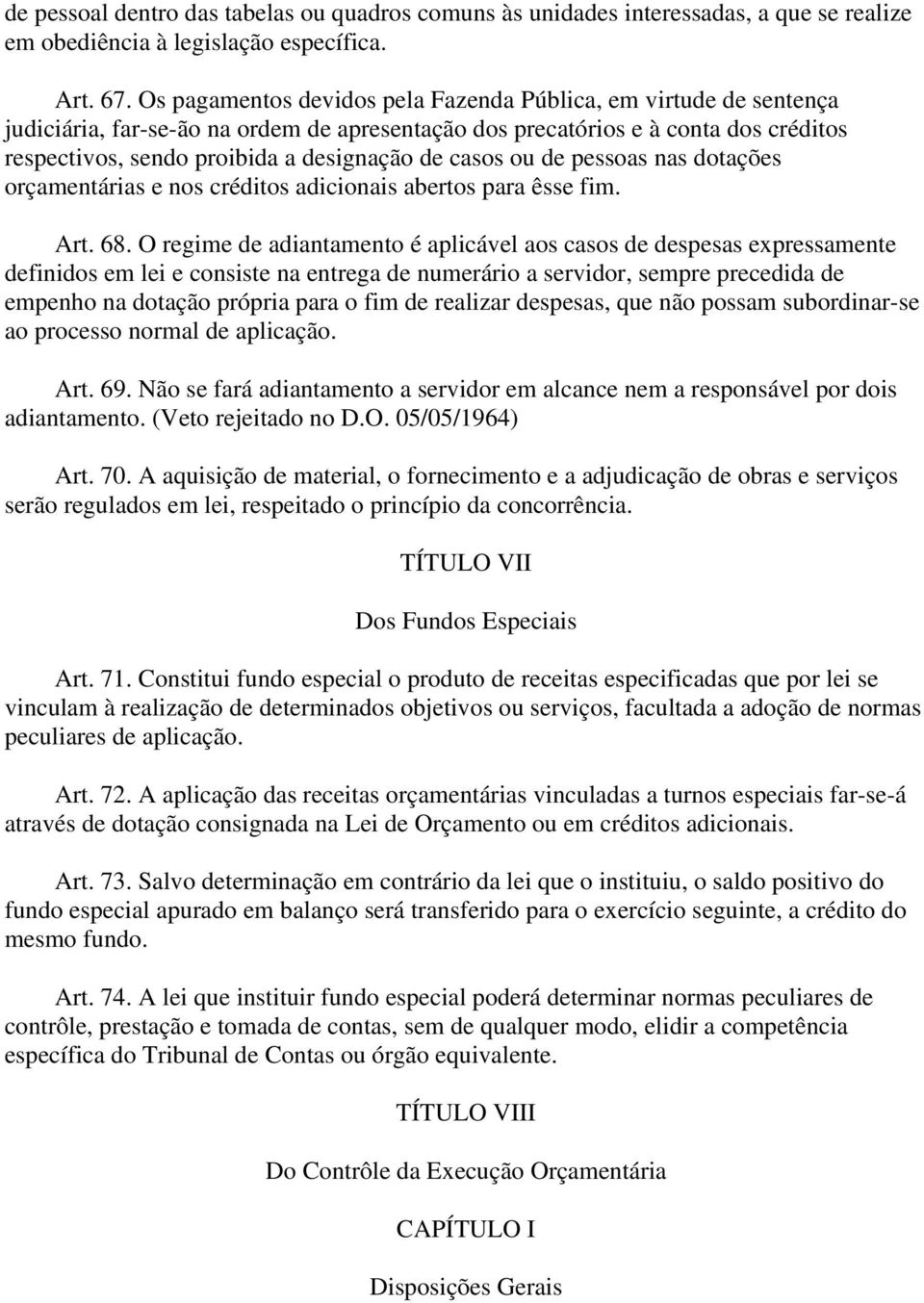 casos ou de pessoas nas dotações orçamentárias e nos créditos adicionais abertos para êsse fim. Art. 68.