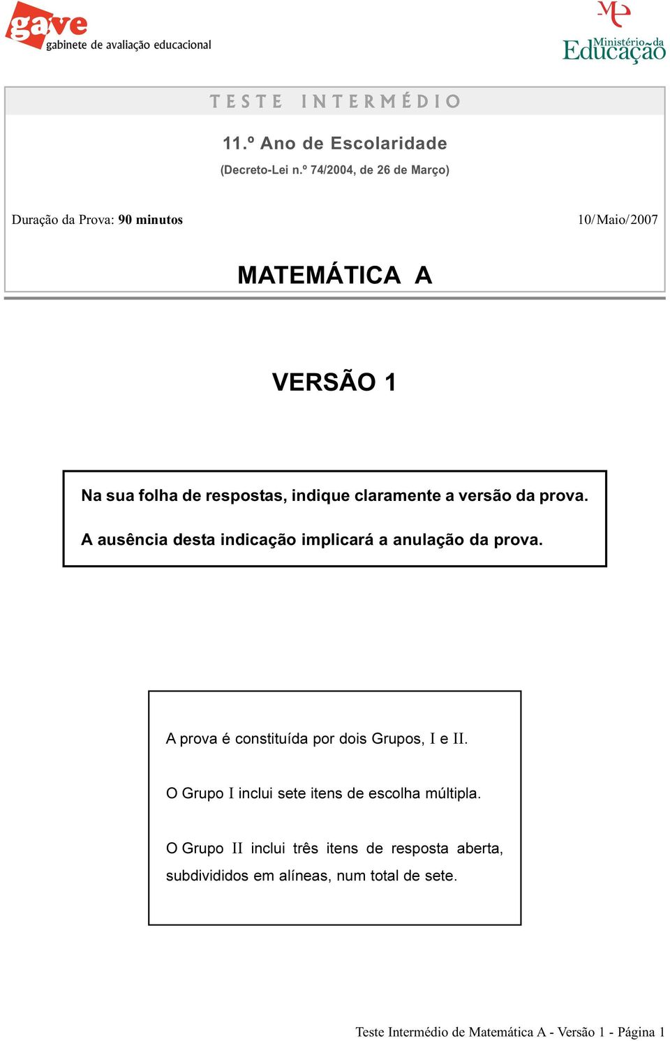 versão da prova. A ausência desta indicação implicará a anulação da prova. A prova é constituída por dois Grupos, I e II.